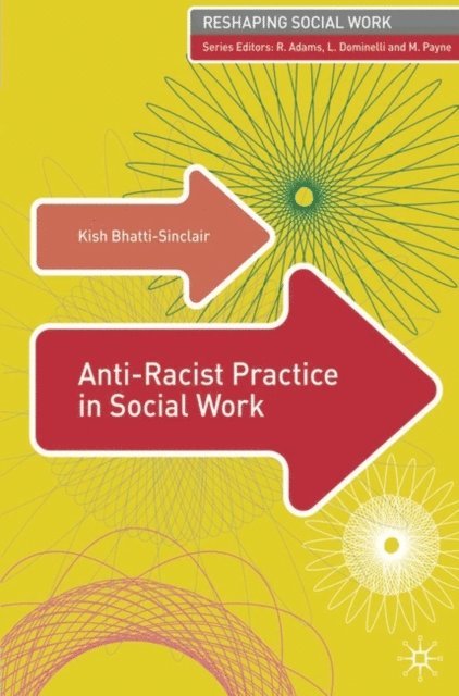 Kish Bhatti-Sinclair, Robert Adams, Malcolm Payne, Lena Dominelli - Anti-Racist Practice in Social Work, E-bok