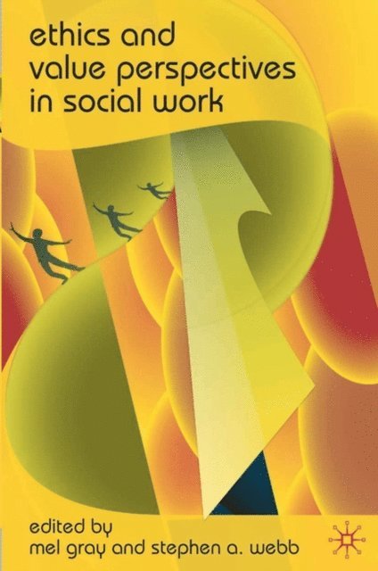 Mel Gray, Stephen A. Webb - Ethics and Value Perspectives in Social Work, E-bok
