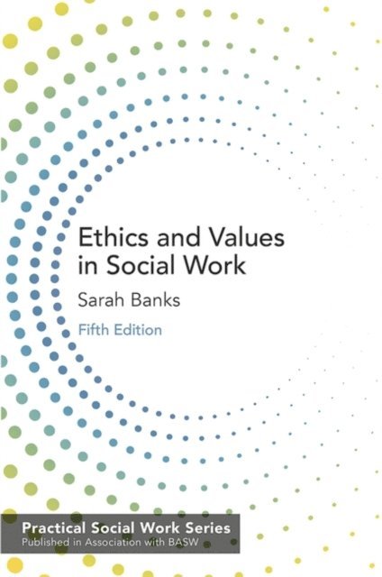 Sarah Banks - Ethics and Values in Social Work, E-bok