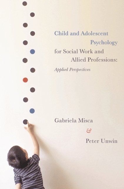 Gabriela Misca, Peter Unwin - Child and Adolescent Psychology for Social Work and Allied Professions, E-bok