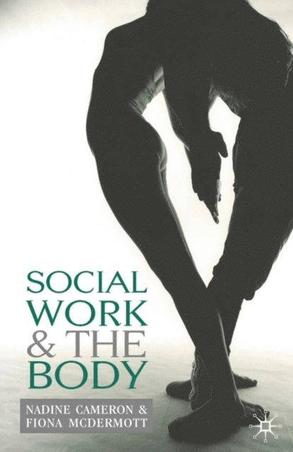 Nadine Cameron, Fiona McDermott - Social Work and the Body, E-bok