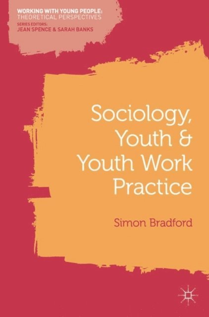 Simon Bradford - Sociology, Youth and Youth Work Practice, E-bok