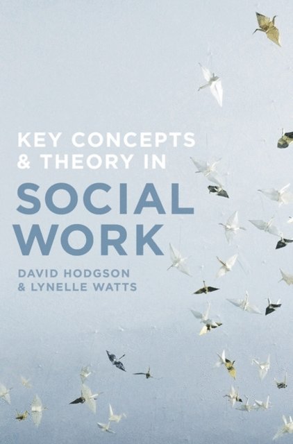 David Hodgson, Lynelle Watts - Key Concepts and Theory in Social Work, E-bok