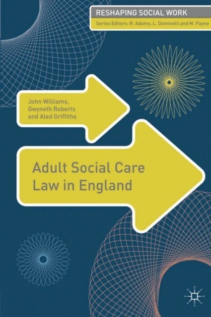 John Williams, Gwyneth Roberts, Aled Griffiths - Adult Social Care Law in England, E-bok