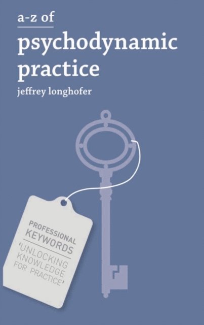 Jeffrey Longhofer - A-Z of Psychodynamic Practice, E-bok