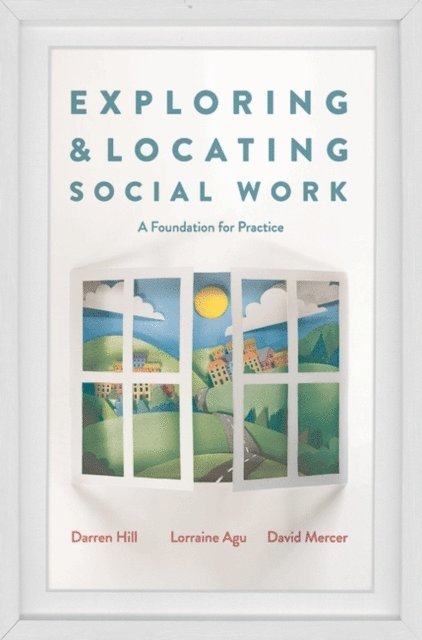 Darren Hill, Lorraine Agu, David Mercer - Exploring and Locating Social Work, E-bok