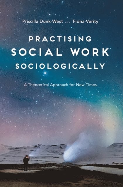 Priscilla Dunk-West, Fiona Verity - Practising Social Work Sociologically, E-bok