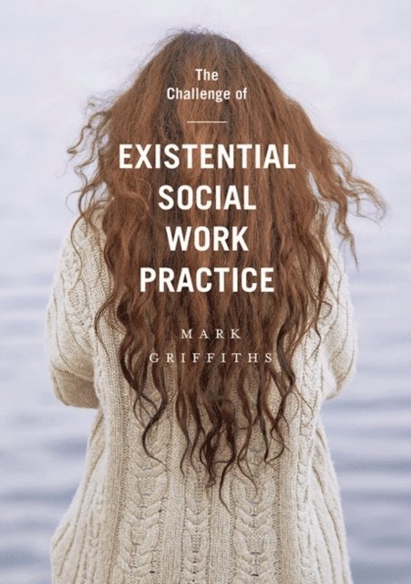 Mark Griffiths - Challenge of Existential Social Work Practice, E-bok