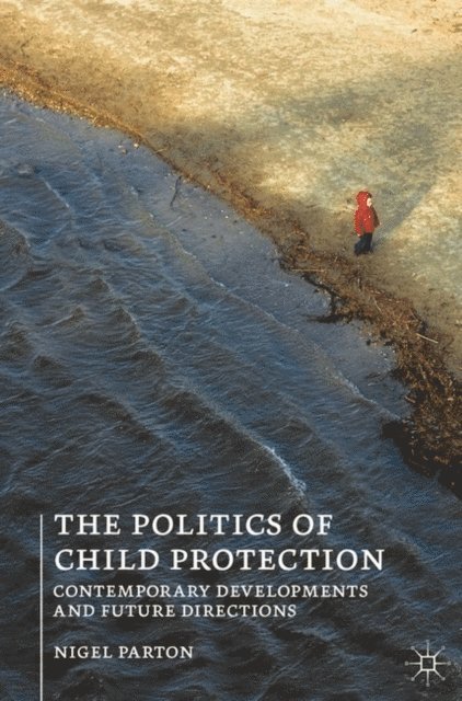 Nigel Parton - Politics of Child Protection, E-bok