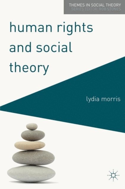 Lydia Morris - Human Rights and Social Theory, E-bok