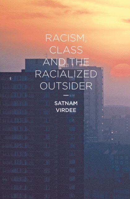 Satnam Virdee - Racism, Class and the Racialized Outsider, E-bok