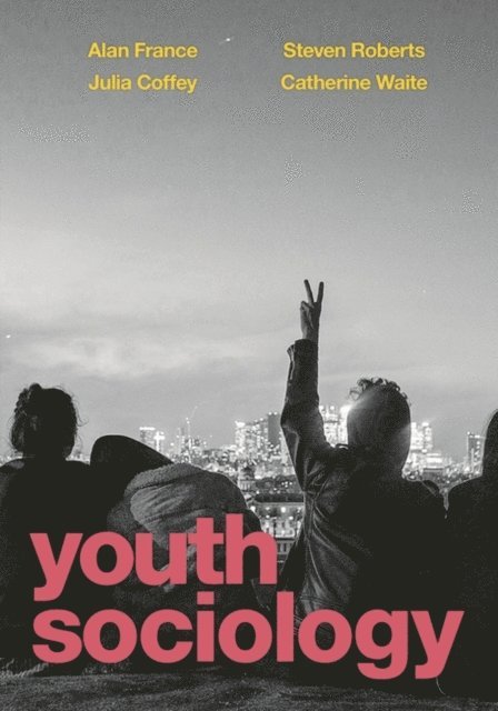 Alan France, Julia Coffey, Steven Roberts, Catherine Waite - Youth Sociology, E-bok
