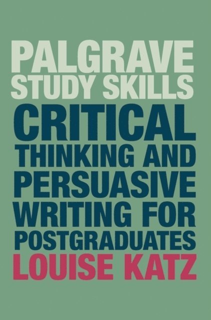 Louise Katz - Critical Thinking and Persuasive Writing for Postgraduates, E-bok