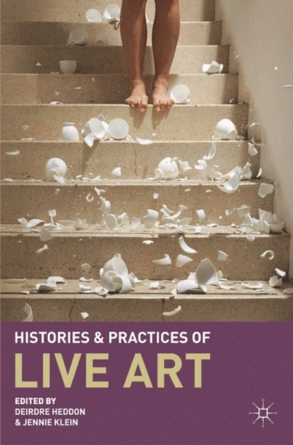 Deirdre Heddon, Jennie Klein - Histories and Practices of Live Art, E-bok