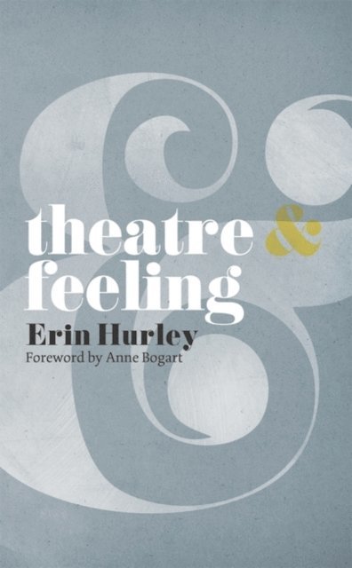 Anne Bogart, Erin Hurley - Theatre and Feeling, E-bok