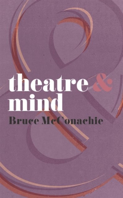 Bruce McConachie - Theatre and Mind, E-bok