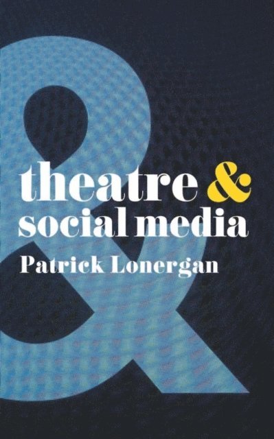 Patrick Lonergan - Theatre and Social Media, E-bok