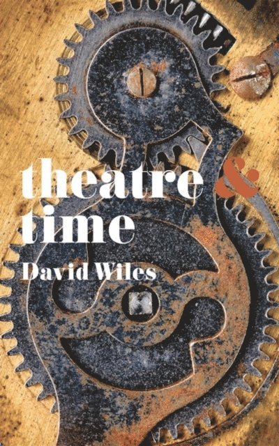 David Wiles - Theatre and Time, E-bok