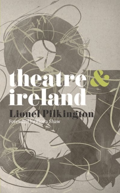 Fiona Shaw, Lionel Pilkington - Theatre and Ireland, E-bok