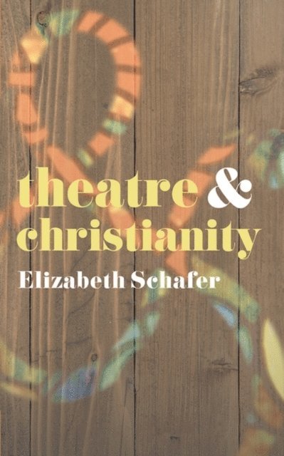 Elizabeth Schafer - Theatre and Christianity, E-bok
