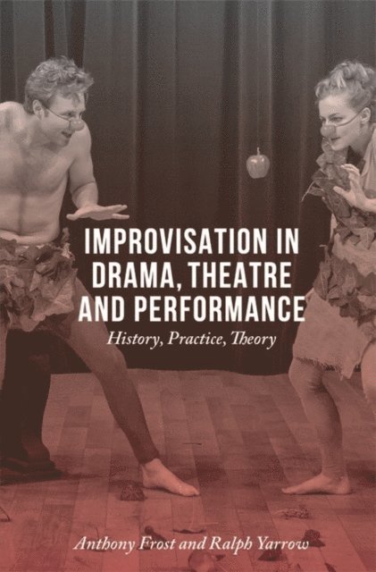 Anthony Frost, Ralph Yarrow - Improvisation in Drama, Theatre and Performance, E-bok