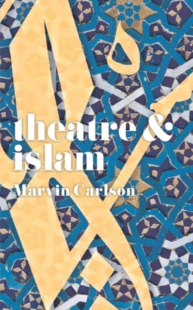 Marvin Carlson - Theatre and Islam, E-bok