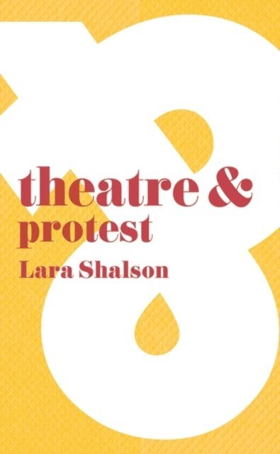 Lara Shalson - Theatre and Protest, E-bok