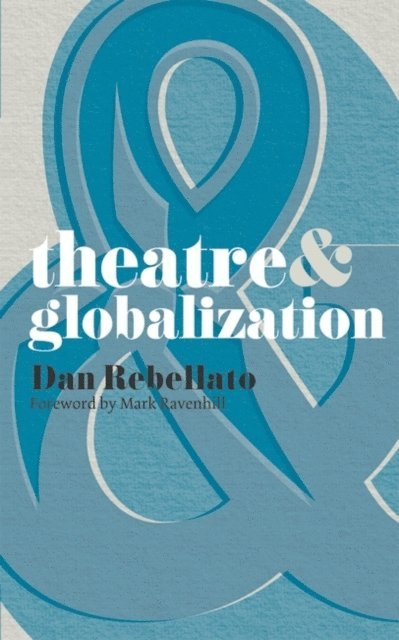 Mark Ravenhill, Dan Rebellato - Theatre and Globalization, E-bok