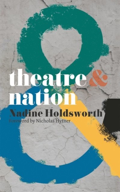 Nadine Holdsworth, Nicholas Hytner - Theatre and Nation, E-bok