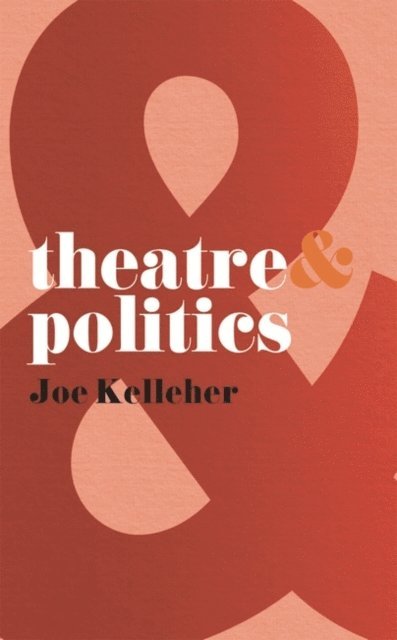 Joe Kelleher - Theatre and Politics, E-bok