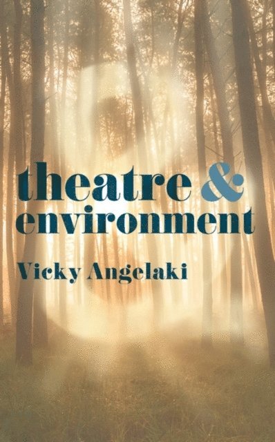 Vicky Angelaki - Theatre and Environment, E-bok