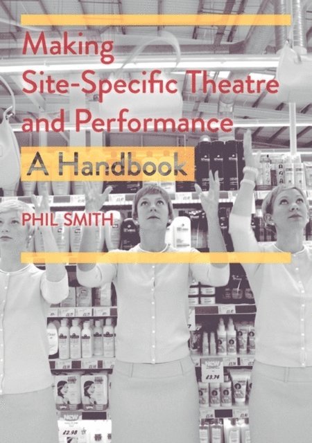 Phil Smith - Making Site-Specific Theatre and Performance, E-bok