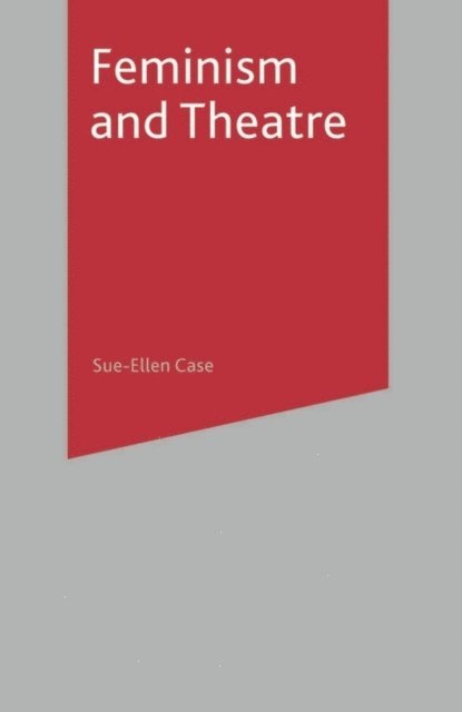 Sue-Ellen Case, Bryan Reynolds - Feminism and Theatre, E-bok