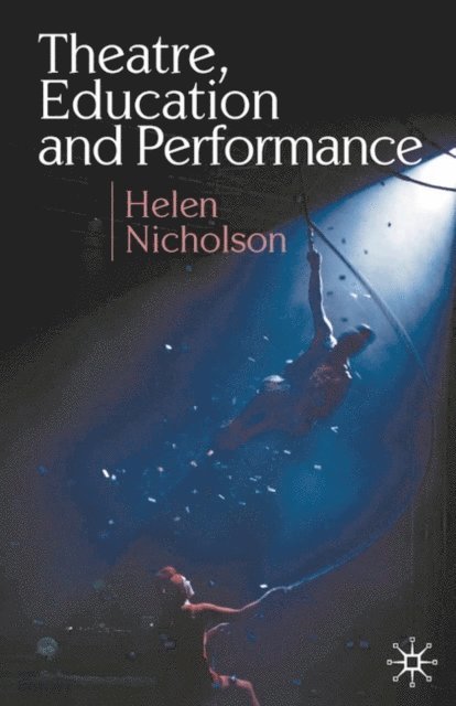 Helen Nicholson - Theatre, Education and Performance, E-bok