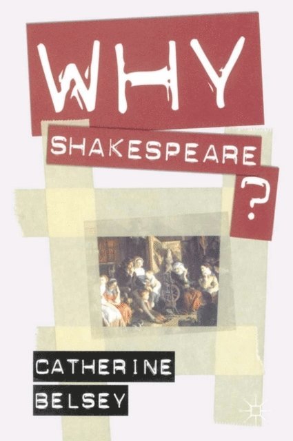 Catherine Belsey - Why Shakespeare?, E-bok
