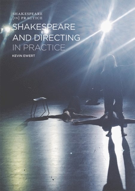 Kevin Ewert, Lara Bateman - Shakespeare and Directing in Practice, E-bok