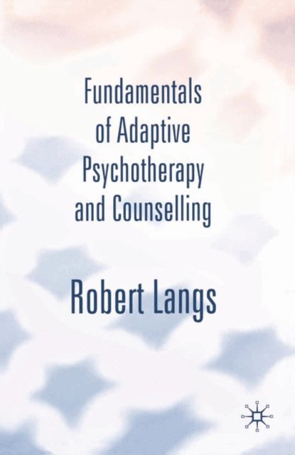 Robert Langs - Fundamentals of Adaptive Psychotherapy and Counselling, E-bok