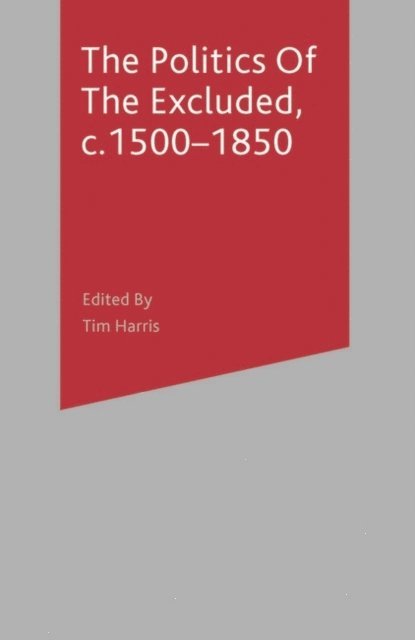 Tim Harris - Politics of the Excluded, c. 1500-1850, E-bok