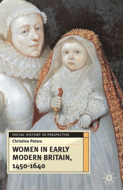 Christine Peters - Women in Early Modern Britain, 1450-1640, E-bok
