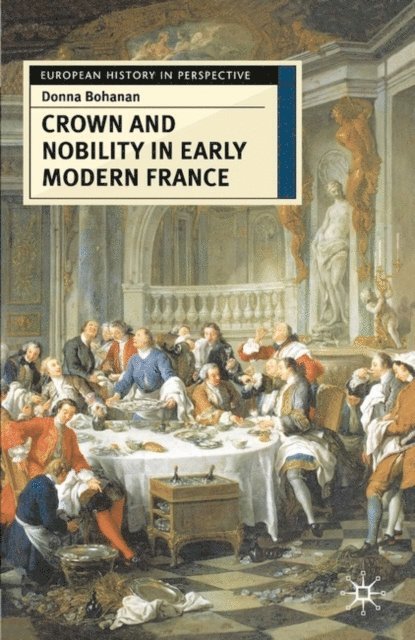 Donna Bohanan - Crown and Nobility in Early Modern France, E-bok