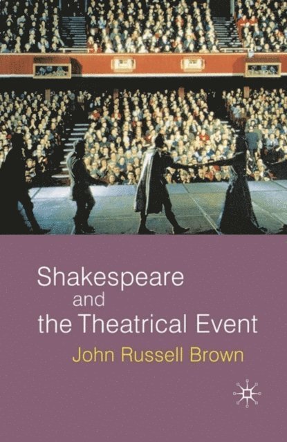 John Russell-Brown - Shakespeare and the Theatrical Event, E-bok