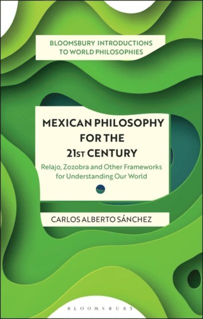 Carlos Alberto Sánchez - Mexican Philosophy for the 21st Century, E-bok