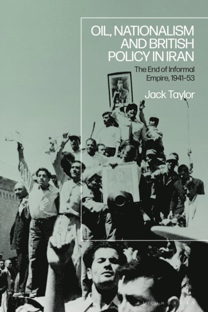 Jack Taylor - Oil, Nationalism and British Policy in Iran, E-bok