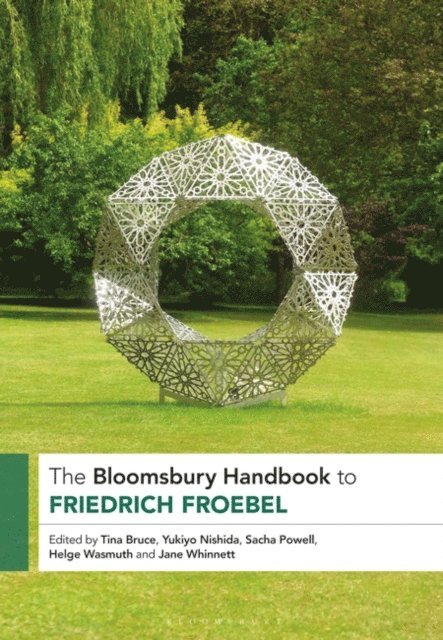 Tina Bruce, Yukiyo Nishida, Sacha Powell, Helge Wasmuth, Jane Whinnett - Bloomsbury Handbook to Friedrich Froebel, E-bok