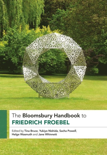 Tina Bruce, Yukiyo Nishida, Sacha Powell, Helge Wasmuth, Jane Whinnett - Bloomsbury Handbook to Friedrich Froebel, E-bok