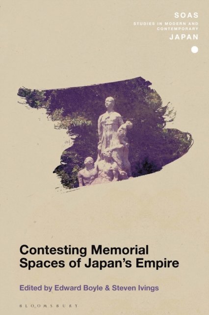 Edward Boyle, Steven Ivings - Contesting Memorial Spaces of Japan's Empire, E-bok