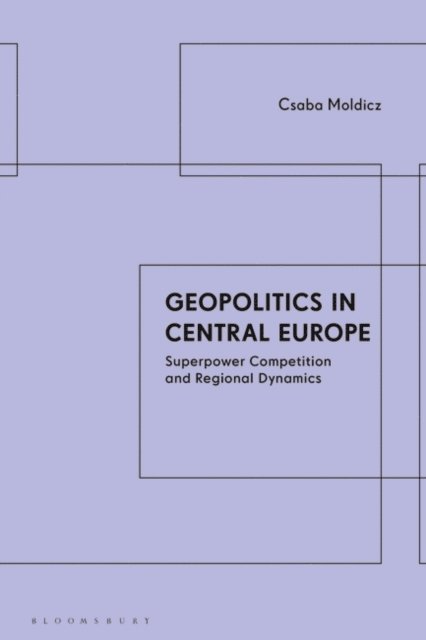 Csaba Moldicz - Geopolitics in Central Europe, E-bok