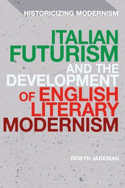 Robyn Jakeman - Italian Futurism and the Development of English Literary Modernism, E-bok