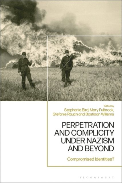 Mary Fulbrook, Bastiaan Willems, Stephanie Bird, Stefanie Rauch - Perpetration and Complicity under Nazism and Beyond, E-bok
