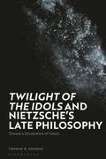 'Twilight of the Idols' and Nietzsches Late Philosophy